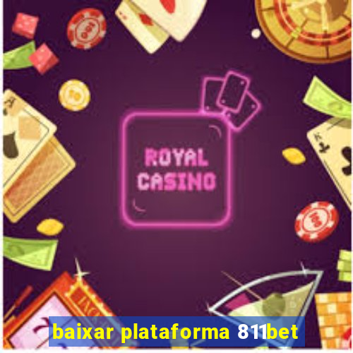 baixar plataforma 811bet